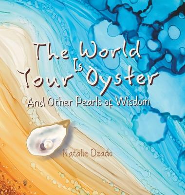 The World is Your Oyster: And Other Pearls of Wisdom