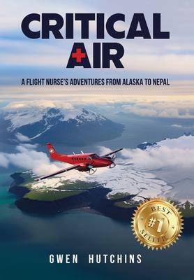 Critical Air: A Flight Nurse's Adventures from Alaska to Nepal