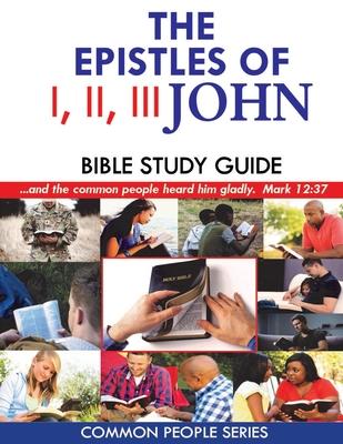 I, II, III John Bible Study Guide: Common People Series