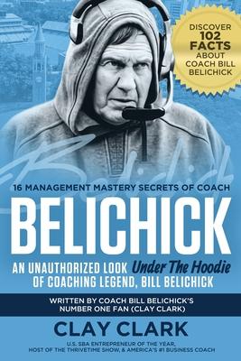 Belichick: 16 Management Mastery Secrets of Coach Belichick: an Unauthorized Look under the Hoodie of Coaching Legend, Bill Belichick Subscription