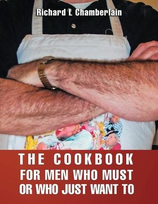 The Cookbook for Men Who Must or Who Just WAN to