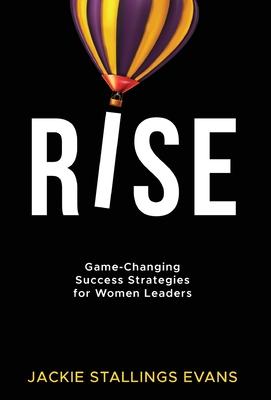 Rise: Game-Changing Success Strategies for Women Leaders