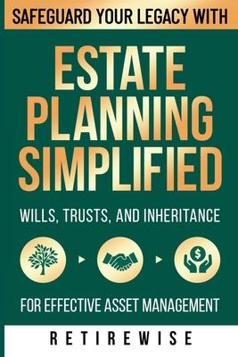 Estate Planning Simplified: Safeguard Your Legacy with Wills, Trusts, and Inheritance for Effective Asset Management