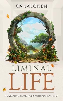 Liminal Life: Navigating Transitions with Authenticity