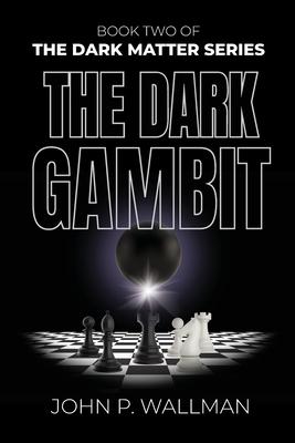 The Dark Gambit: Book Two of The Dark Matter Series