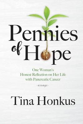 Pennies of Hope: One Woman's Honest Reflection on Her Life with Pancreatic Cancer, essays