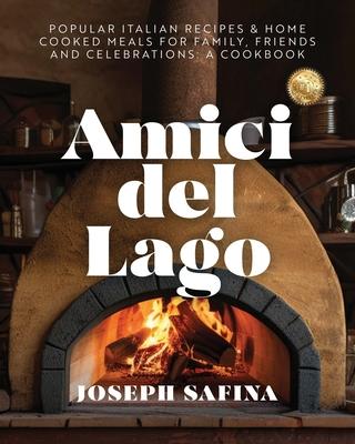 Amici del Lago: Popular Italian Recipes & Home Cooked Meals For Family, Friends and Celebrations: A Cookbook