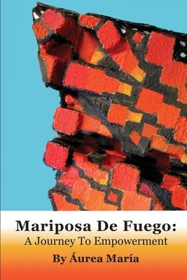 Mariposa de Fuego: A Journey to Empowerment