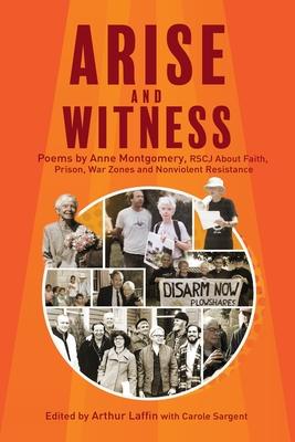 Arise and Witness: Poems by Anne Montgomery, RSCJ, About Faith, Prison, War Zones and Nonviolent Resistance