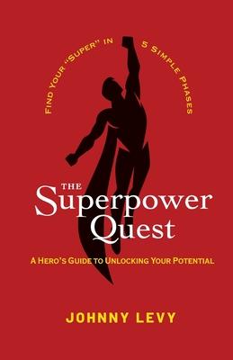 The Superpower Quest: A Hero's Guide to Unlocking Your Potential