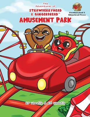 The Adventures of Strawberryhead & Gingerbread(TM)-Amusement Park: A siblings' adventure tale highlighting themes of friendship, inclusivity, and the