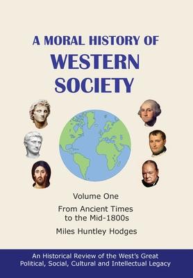 A Moral History of Western Society - Volume One: From Ancient Times to the Mid-1800s