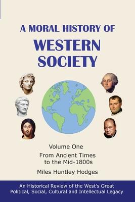 A Moral History of Western Society - Volume One: From Ancient Times to the Mid-1800s