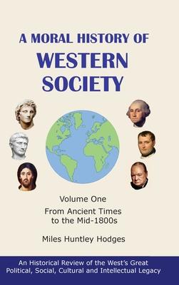 A Moral History of Western Society - Volume One: From Ancient Times to the Mid-1800s