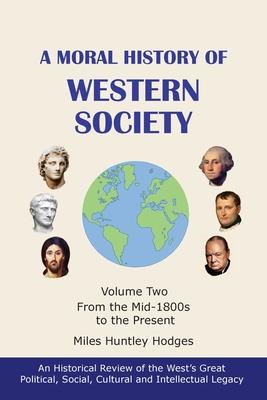 A Moral History of Western Society - Volume Two: From the Mid-1800s to the Present