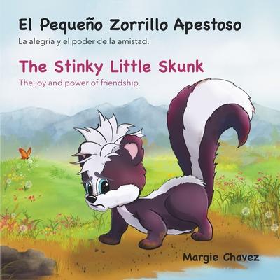 El Pequeo Zorrillo Apestoso The Stinky Little Skunk: La alegra y el poder de la amistad. The joy and power of friendship.