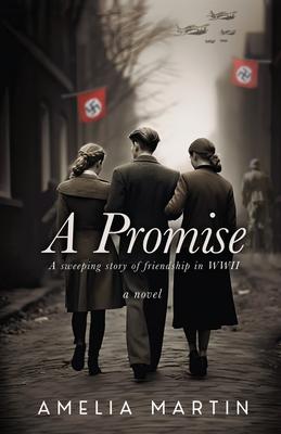 A Promise: A Sweeping Story of Friendship in WWII