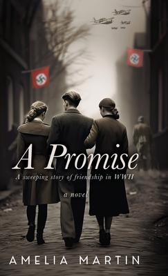 A Promise: A Sweeping Story of Friendship in WWII