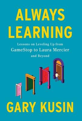 Always Learning: Lessons on Leveling Up, from GameStop to Laura Mercier and Beyond