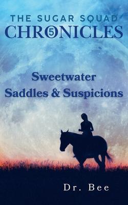 The Sugar Squad Chronicles Book 5: Sweetwater Saddles & Suspicions