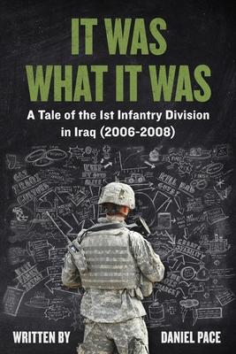 It Was What It Was: A Tale of the 1st Infantry Division in Iraq (2006-2008)