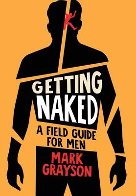 Getting Naked: A Field Guide for Men