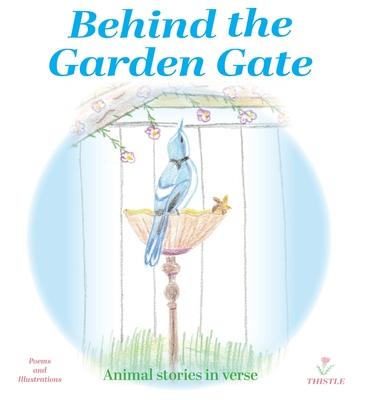 Behind the Garden Gate: Animal Stories in Verse