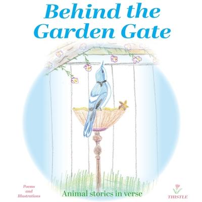 Behind the Garden Gate: Animal Stories in Verse