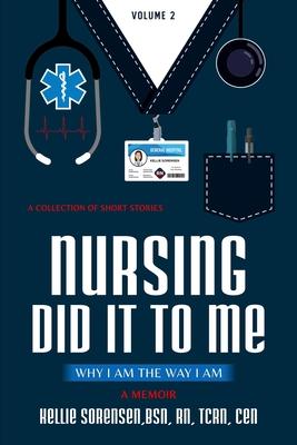 Nursing did it to me Volume 2: Why I am the way I am