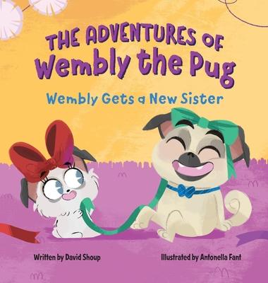 The Adventures of Wembly the Pug: Wembly Gets a New Sister