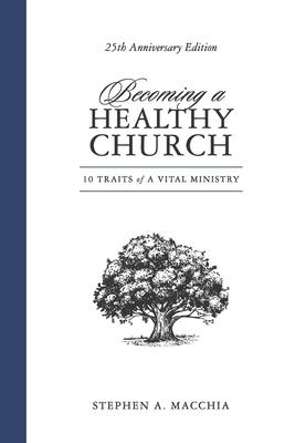 Becoming a Healthy Church: 10 Traits of a Vital Ministry