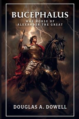 Bucephalus: Warhorse of Alexander the Great