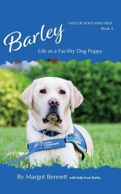 Barley, Life as a Facility Dog Puppy: Book 4