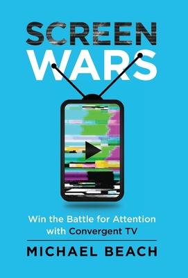 Screen Wars: Win the Battle for Attention with Convergent TV