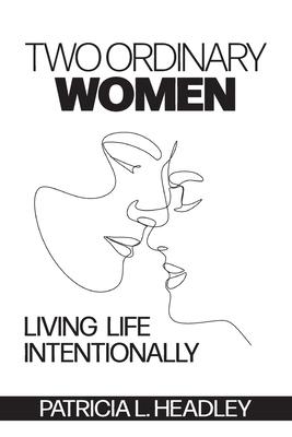 Two Ordinary Women: Living Life Intentionally