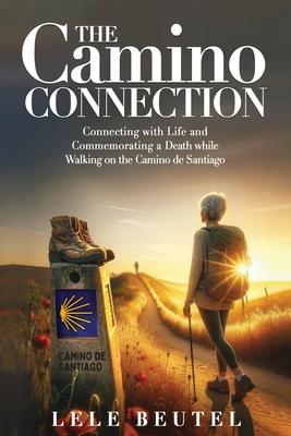 The Camino Connection: Connecting with Life and Commemorating a Death while Walking on the Camino de Santiago