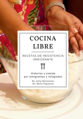 Cocina Libre: Recetas de Resistencia Inmigrante