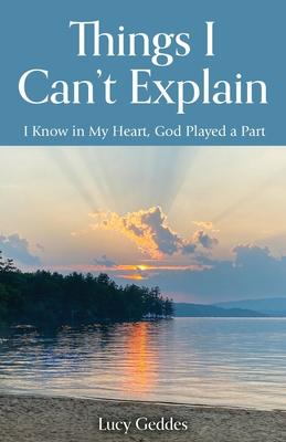 Things I Can't Explain: I Know in My Heart, God Played a Part