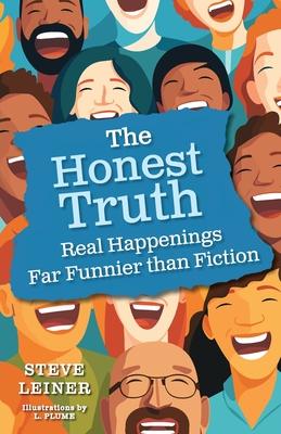 The Honest Truth: Real Happenings Far Funnier than Fiction