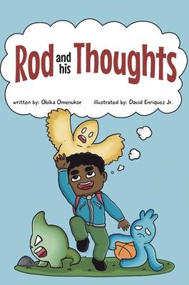 Rod and his Thoughts: A Story for Kids About Self-Regulating Emotions, Managing Thoughts, and Making Better Decisions (Rod and his Thoughts