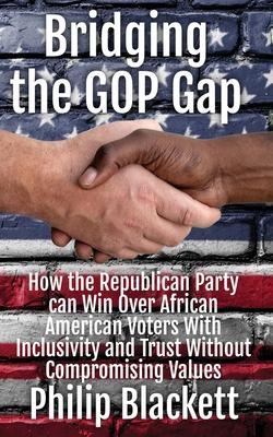 Bridging the GOP Gap: How the Republican Party can Win Over African American Voters With Inclusivity and Trust Without Compromising Values