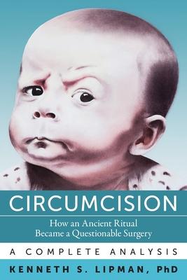 Circumcision: How an Ancient Ritual Became a Questionable Surgery-A Complete Analysis Subscription