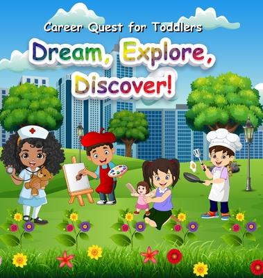 Career Quest for Toddlers: Dream, Explore, Discover!