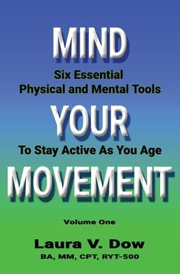 Mind Your Movement: Six Essential Physical and Mental Tools To Stay Active As You Age