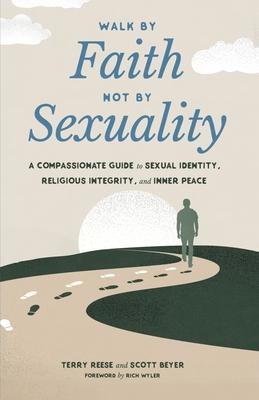 Walk by Faith, Not by Sexuality: A Compassionate Guide to Sexual Identity, Religious Integrity, and Inner Peace