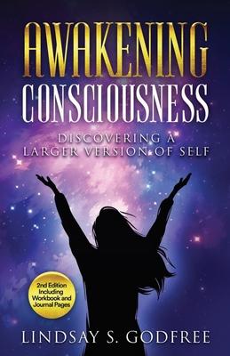 Awakening Consciousness: Discovering a Larger Version of Self