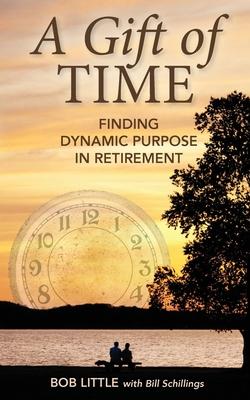 A Gift of Time: Finding Dynamic Purpose in Retirement