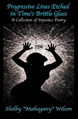Progressive Lines Etched in Time's Brittle Glass: A Collection of Injustice Poetry Subscription