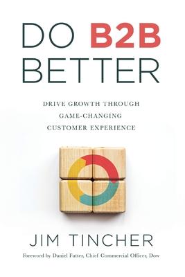 Do B2B Better: Drive Growth Through Game-Changing Customer Experience