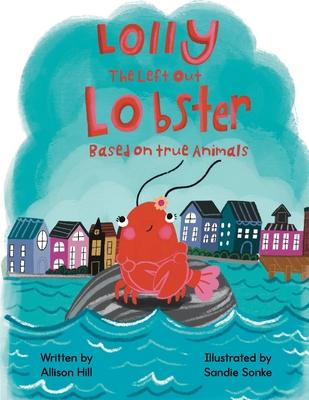 Lolly the Left Out Lobster: A fun and inspiring story of Courage, Friendship, Differences, Belonging, Connection, and Confidence